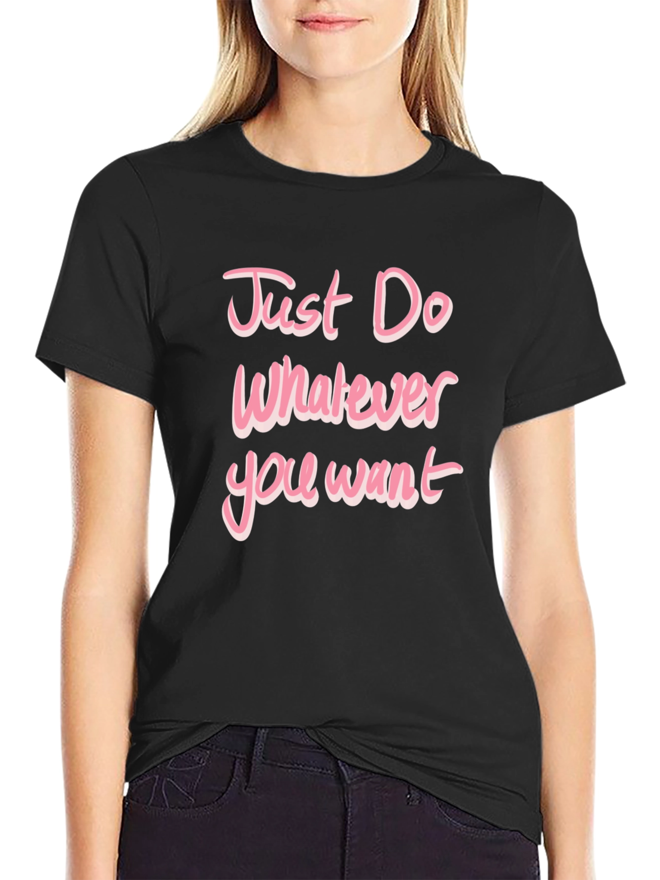 Just Do Whatever You Want Pink Text T-Shirt