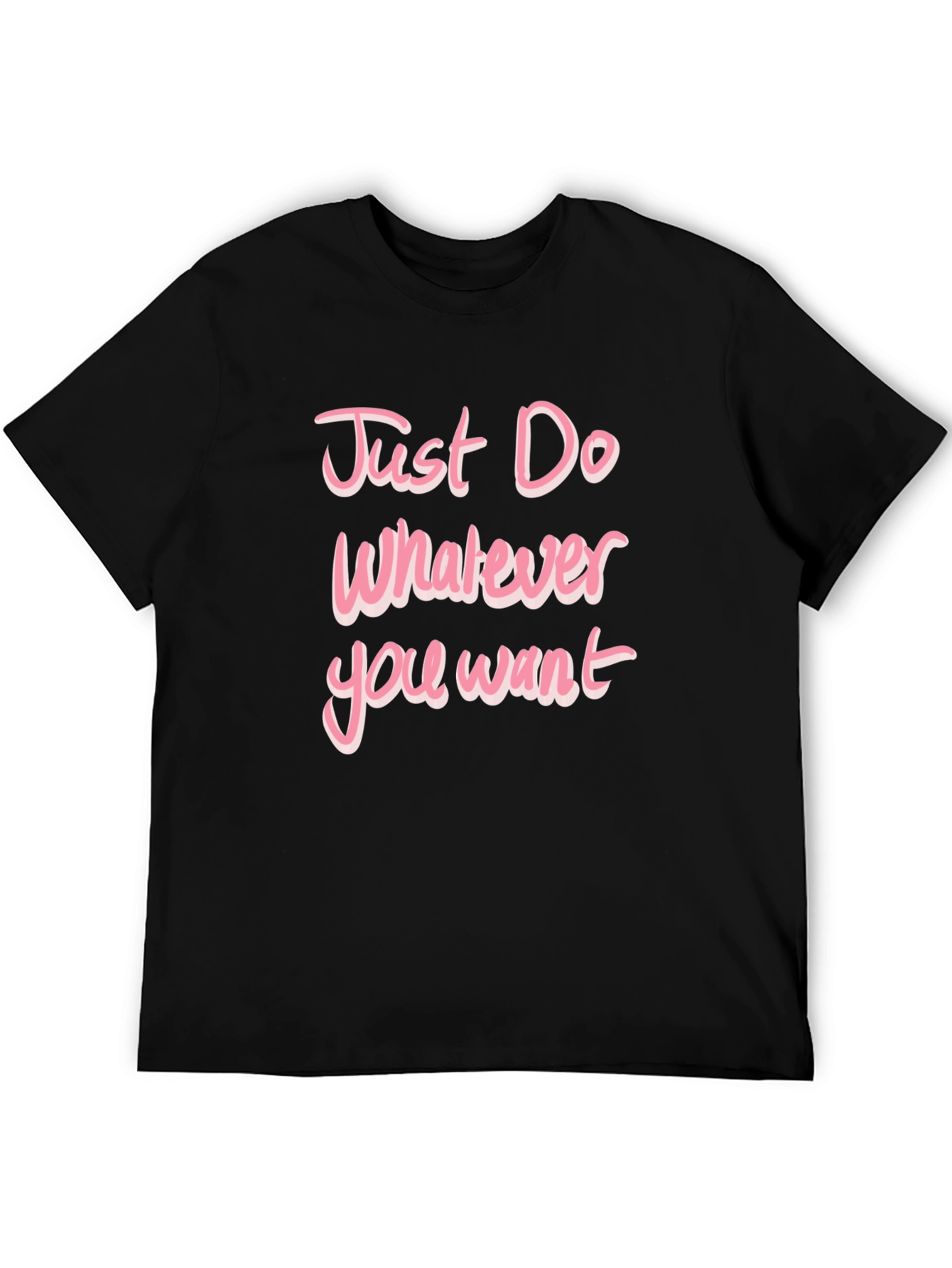Just Do Whatever You Want Pink Text T-Shirt