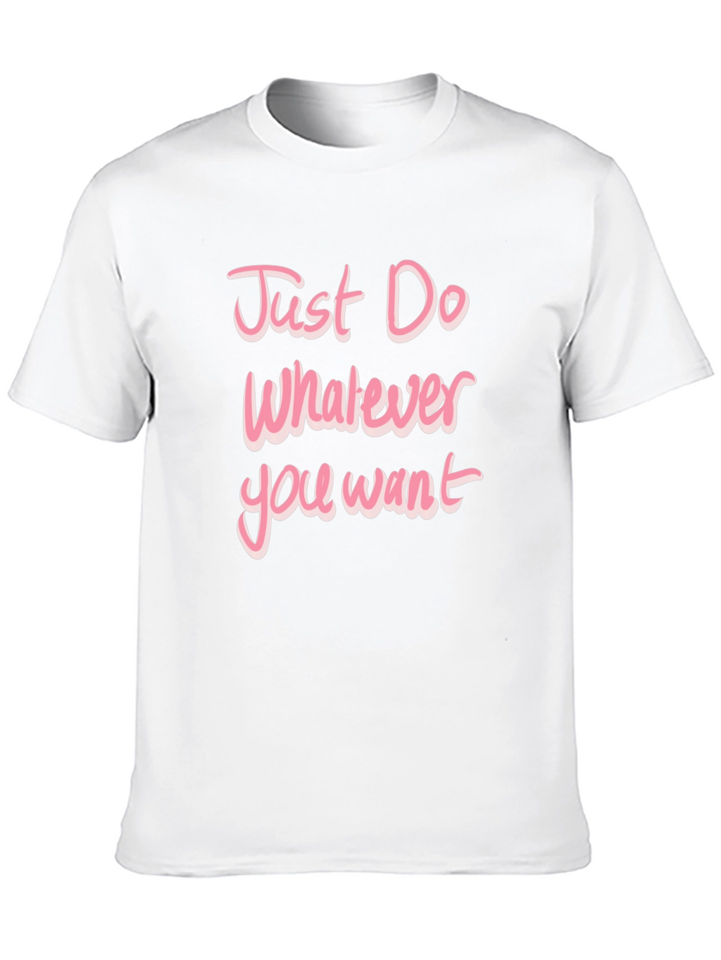 Just Do Whatever You Want Pink Text T-Shirt