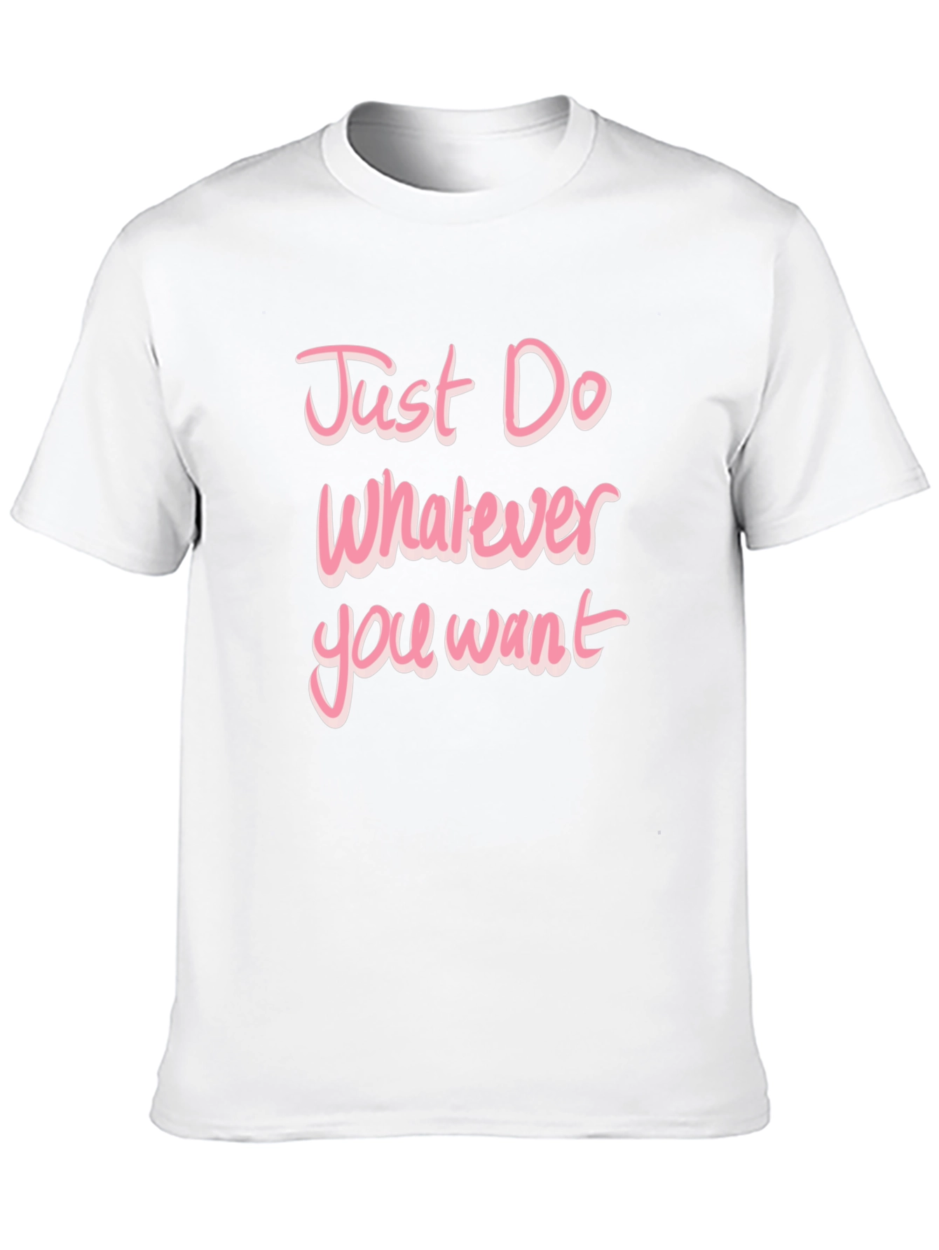 Just Do Whatever You Want Pink Text T-Shirt