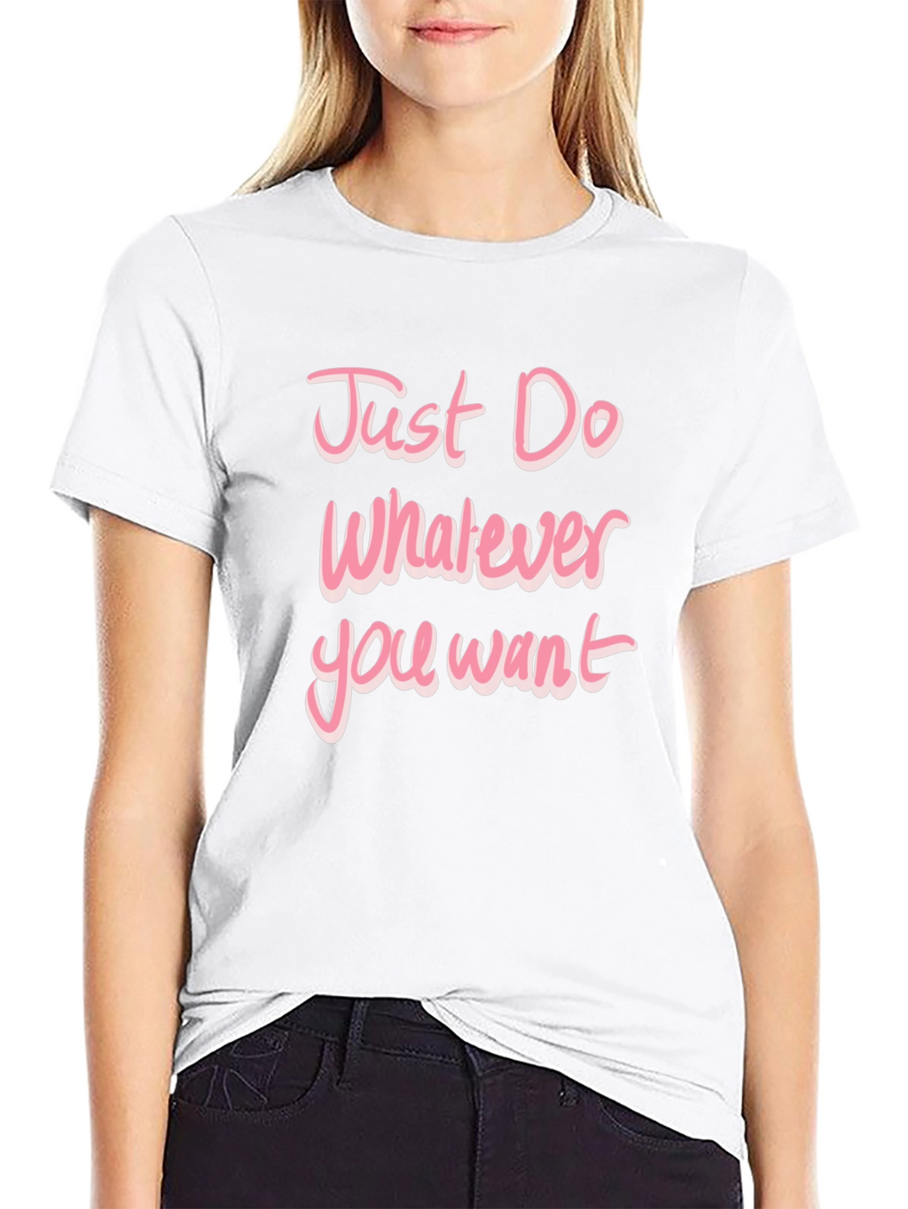 Just Do Whatever You Want Pink Text T-Shirt