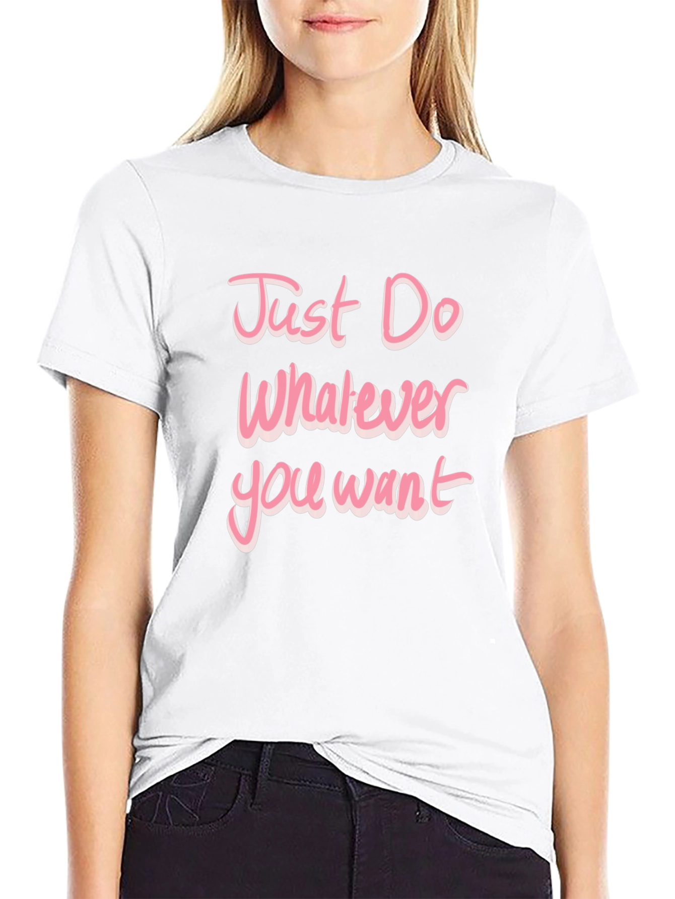 Just Do Whatever You Want Pink Text T-Shirt