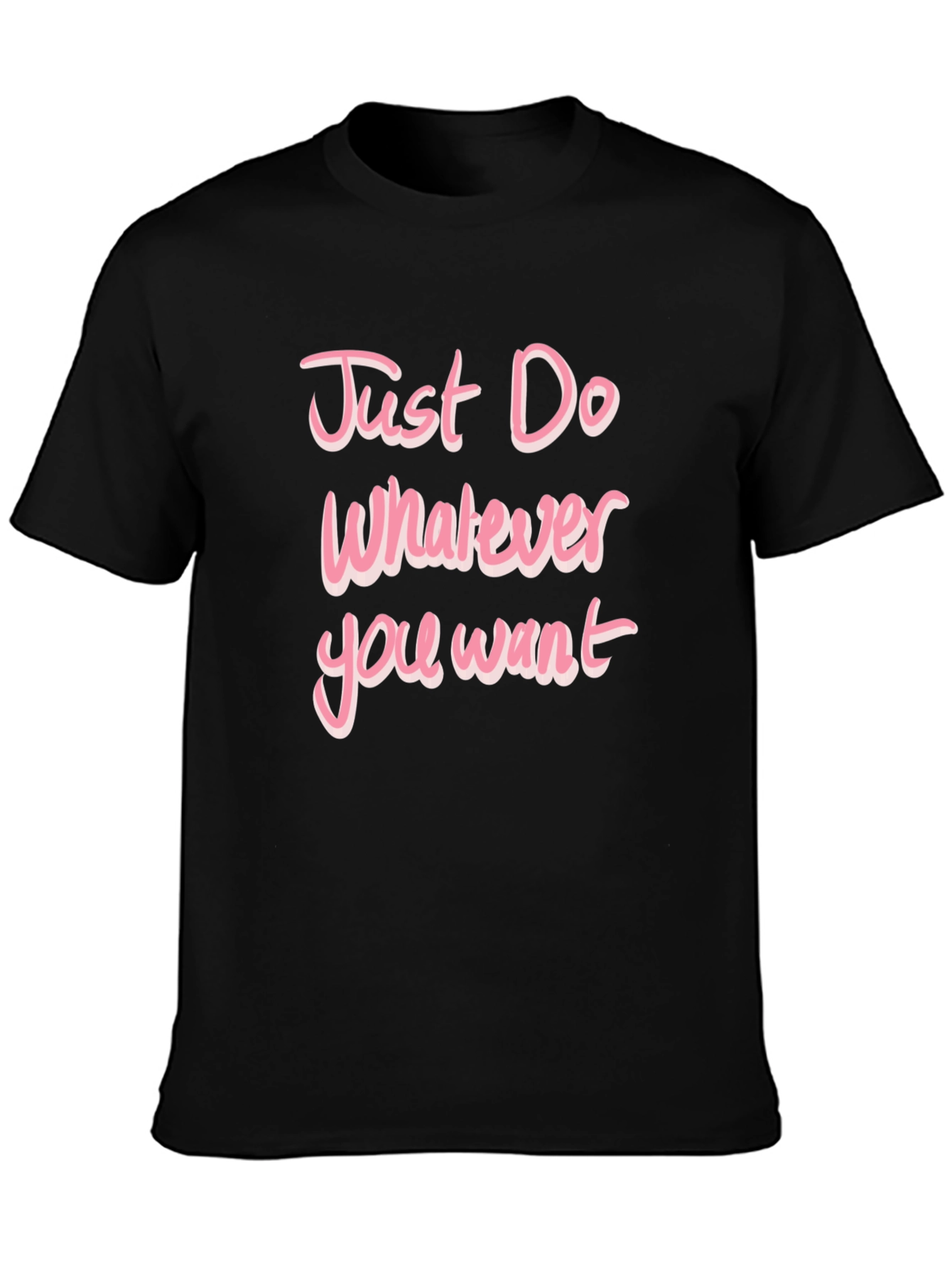 Just Do Whatever You Want Pink Text T-Shirt