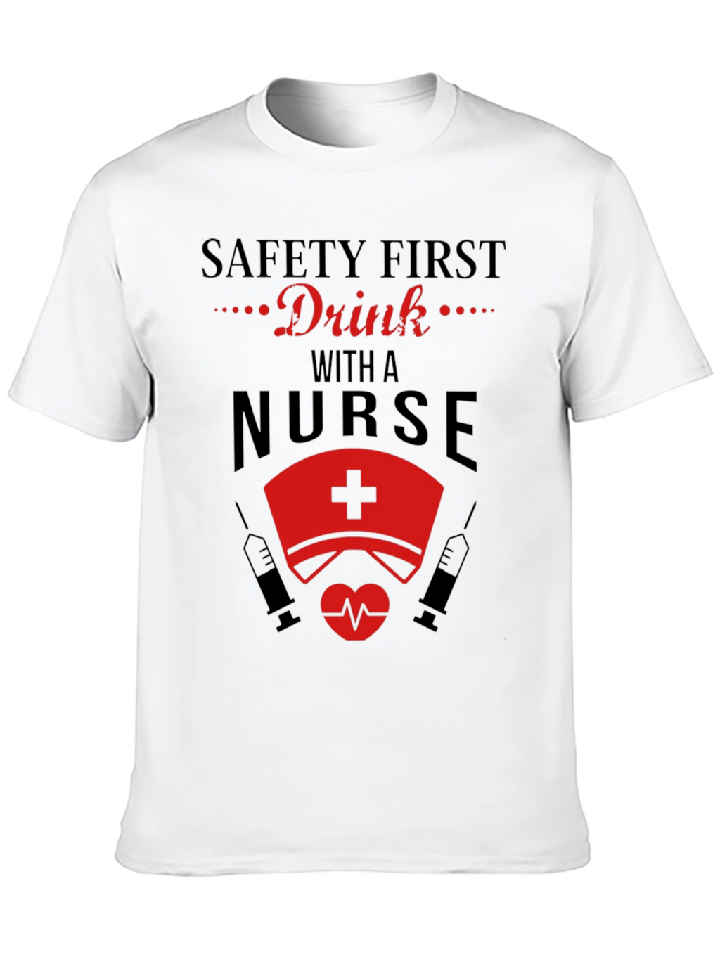 Safety First Drink with a Nurse Black T-Shirt