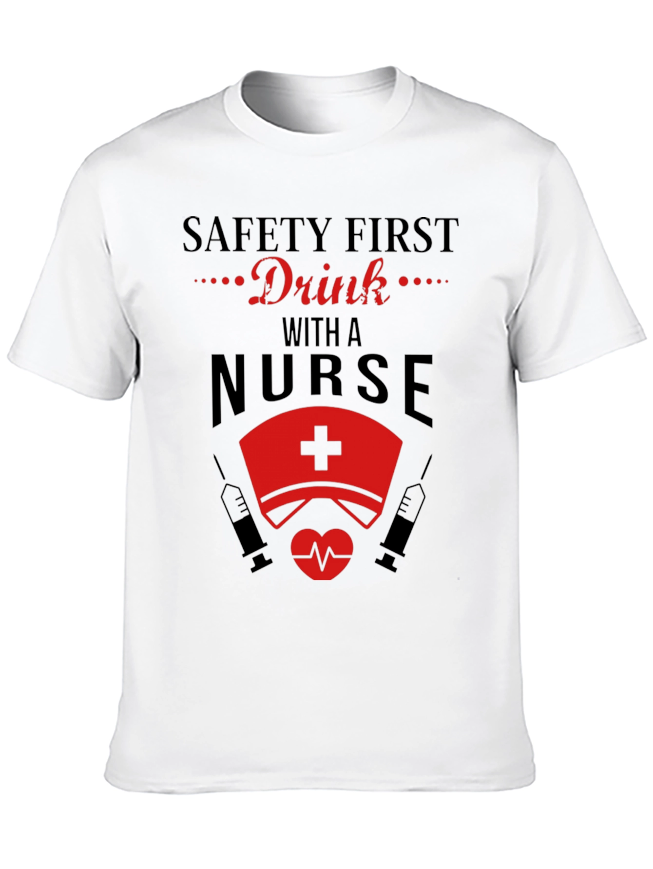 Safety First Drink with a Nurse Black T-Shirt