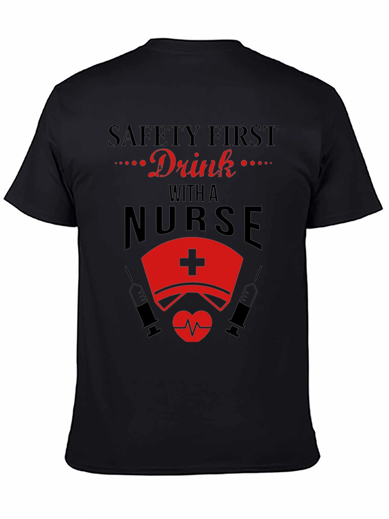 Safety First Drink with a Nurse Black T-Shirt