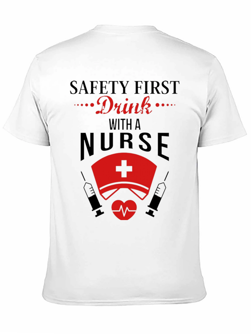 Safety First Drink with a Nurse Black T-Shirt