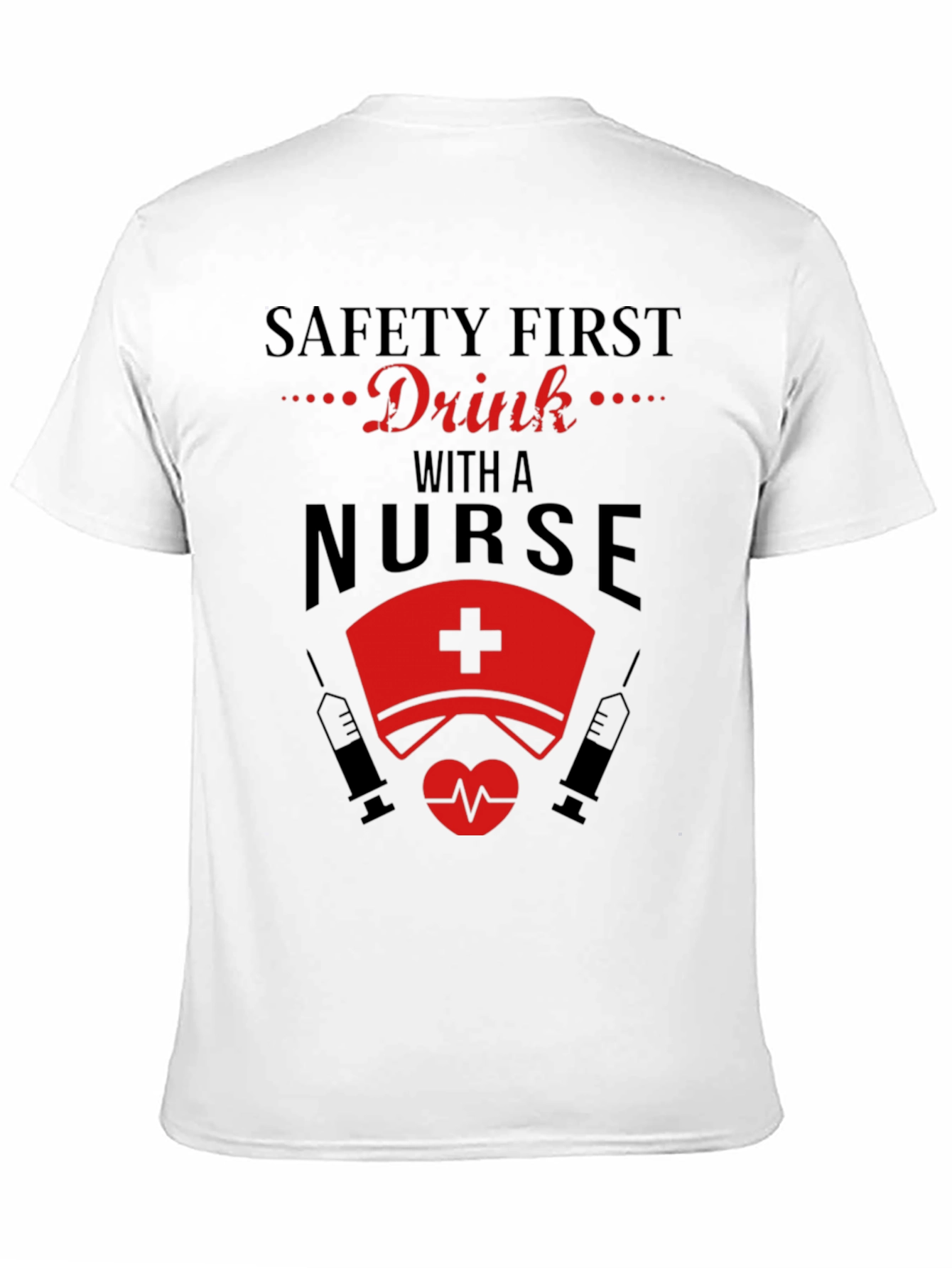 Safety First Drink with a Nurse Black T-Shirt