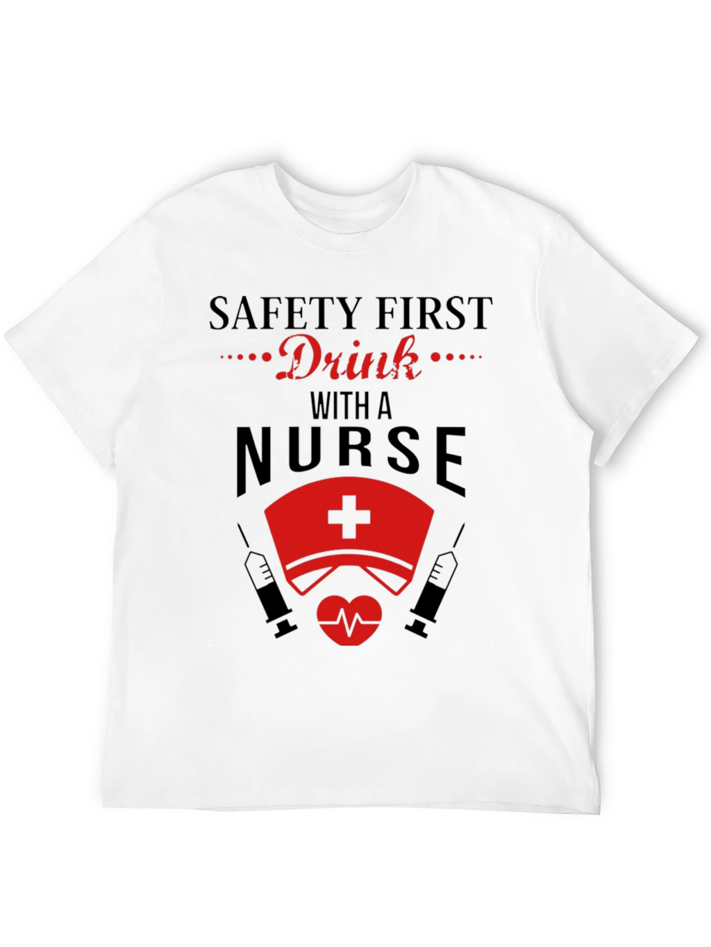 Safety First Drink with a Nurse Black T-Shirt