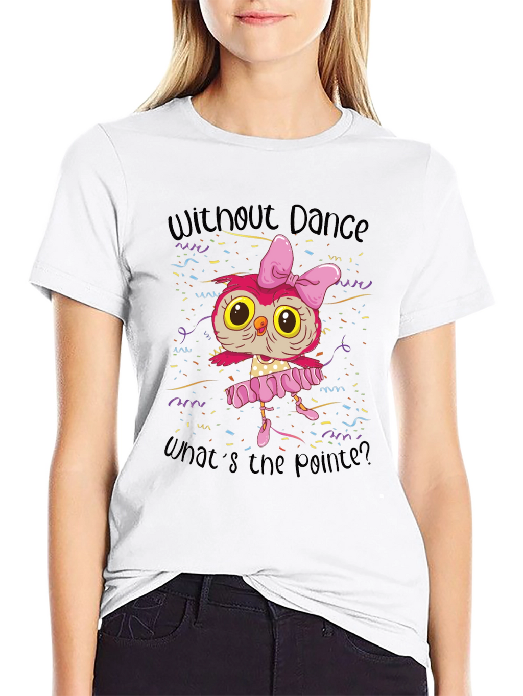 Owl Ballerina T-Shirt - Without Dance Whats the Pointe?