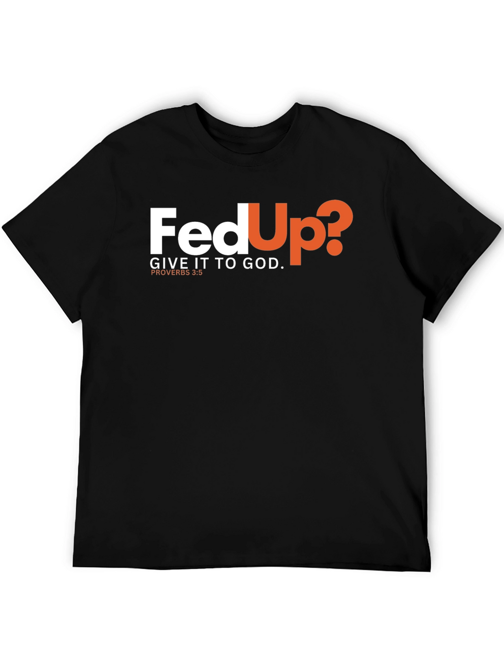 Fed Up? Give It To God Black T-Shirt