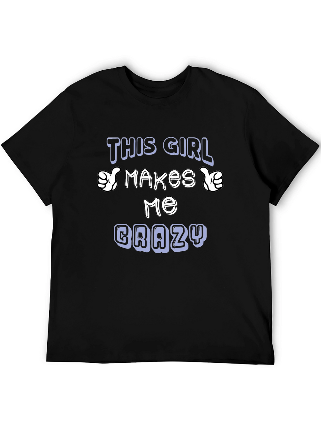 This Girl Makes Me Crazy T-Shirt