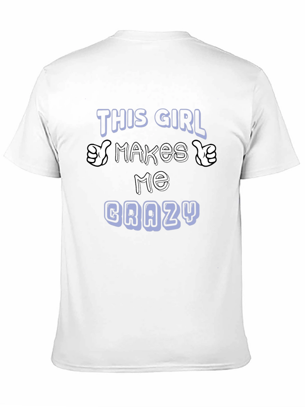 This Girl Makes Me Crazy T-Shirt
