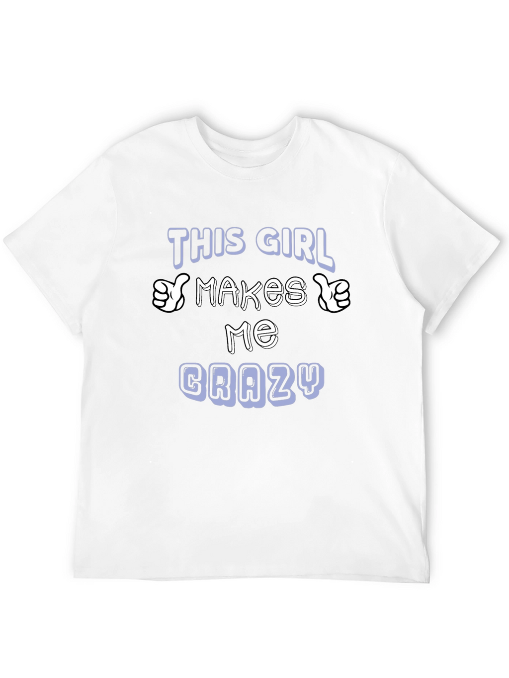 This Girl Makes Me Crazy T-Shirt