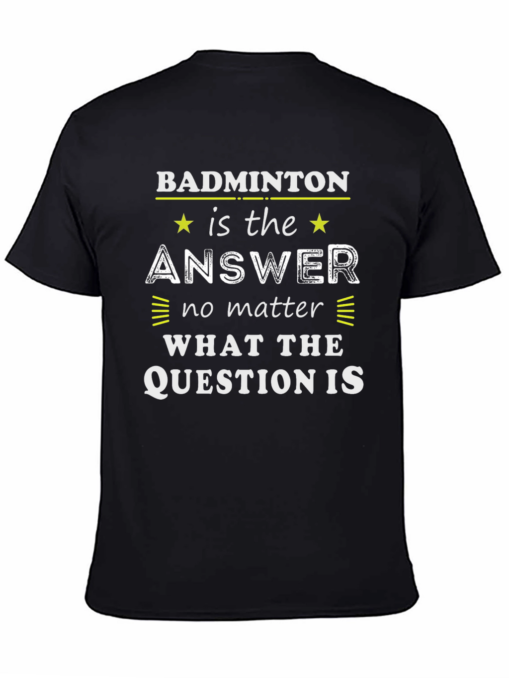 Badminton is the Answer Graphic Tee