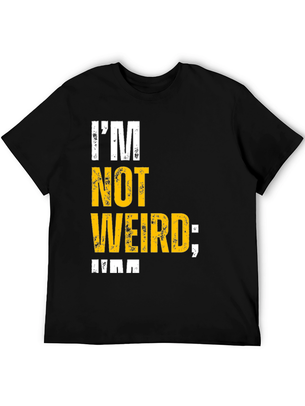 Im Not Weird T-Shirt - Unique Graphic Tee