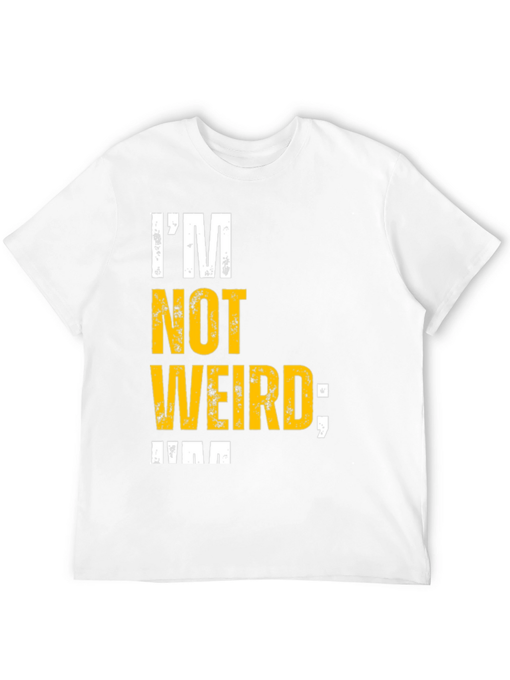 Im Not Weird T-Shirt - Unique Graphic Tee