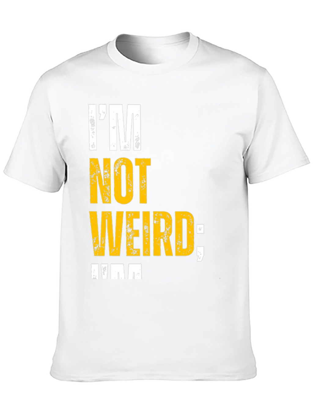 Im Not Weird T-Shirt - Unique Graphic Tee