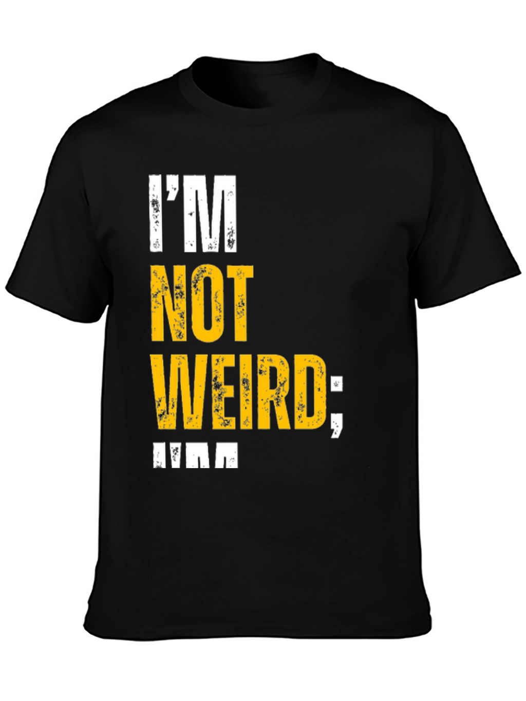 Im Not Weird T-Shirt - Unique Graphic Tee