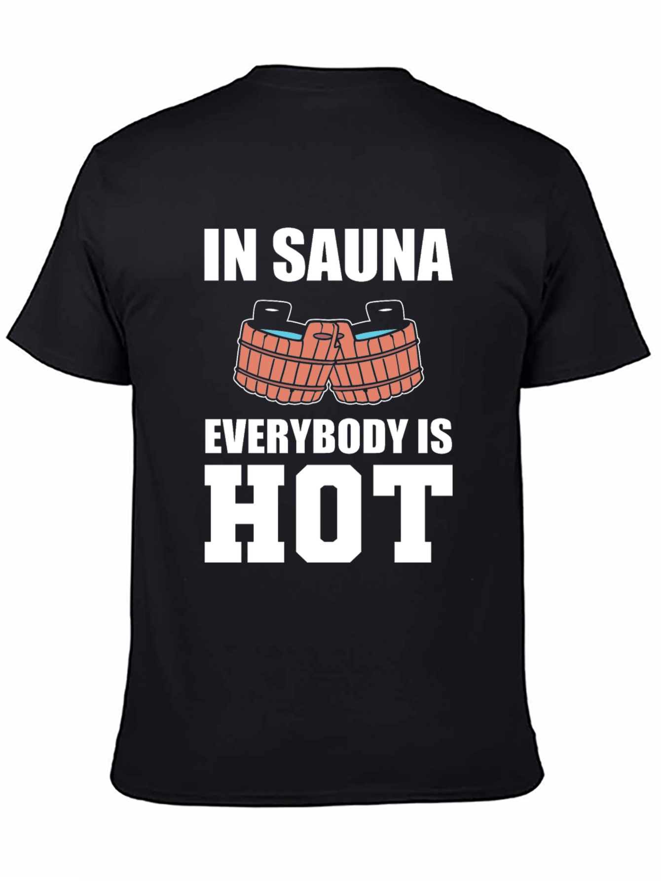 Sauna Humor Graphic Tee - In Sauna Everybody is Hot!