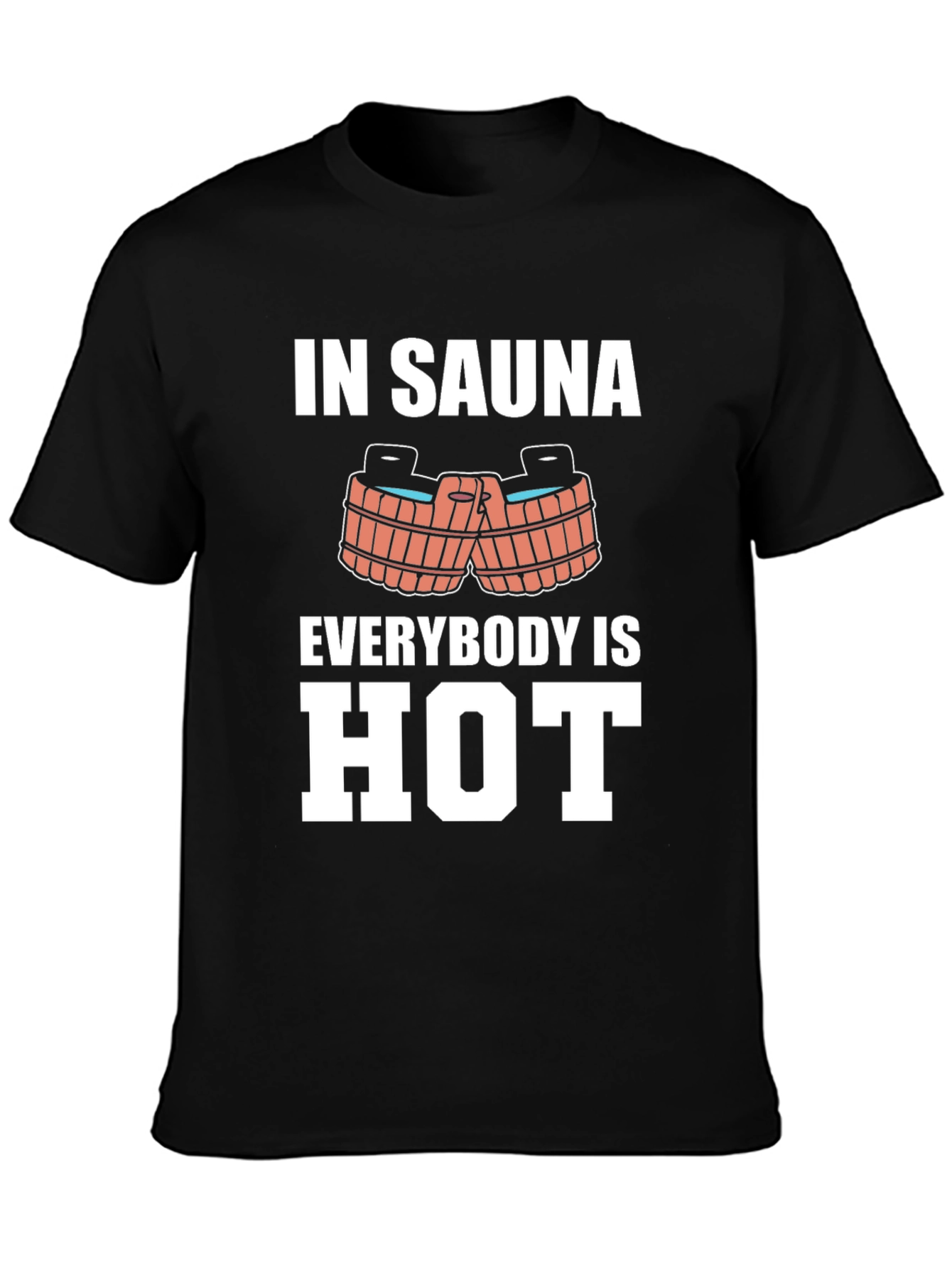 Sauna Humor Graphic Tee - In Sauna Everybody is Hot!