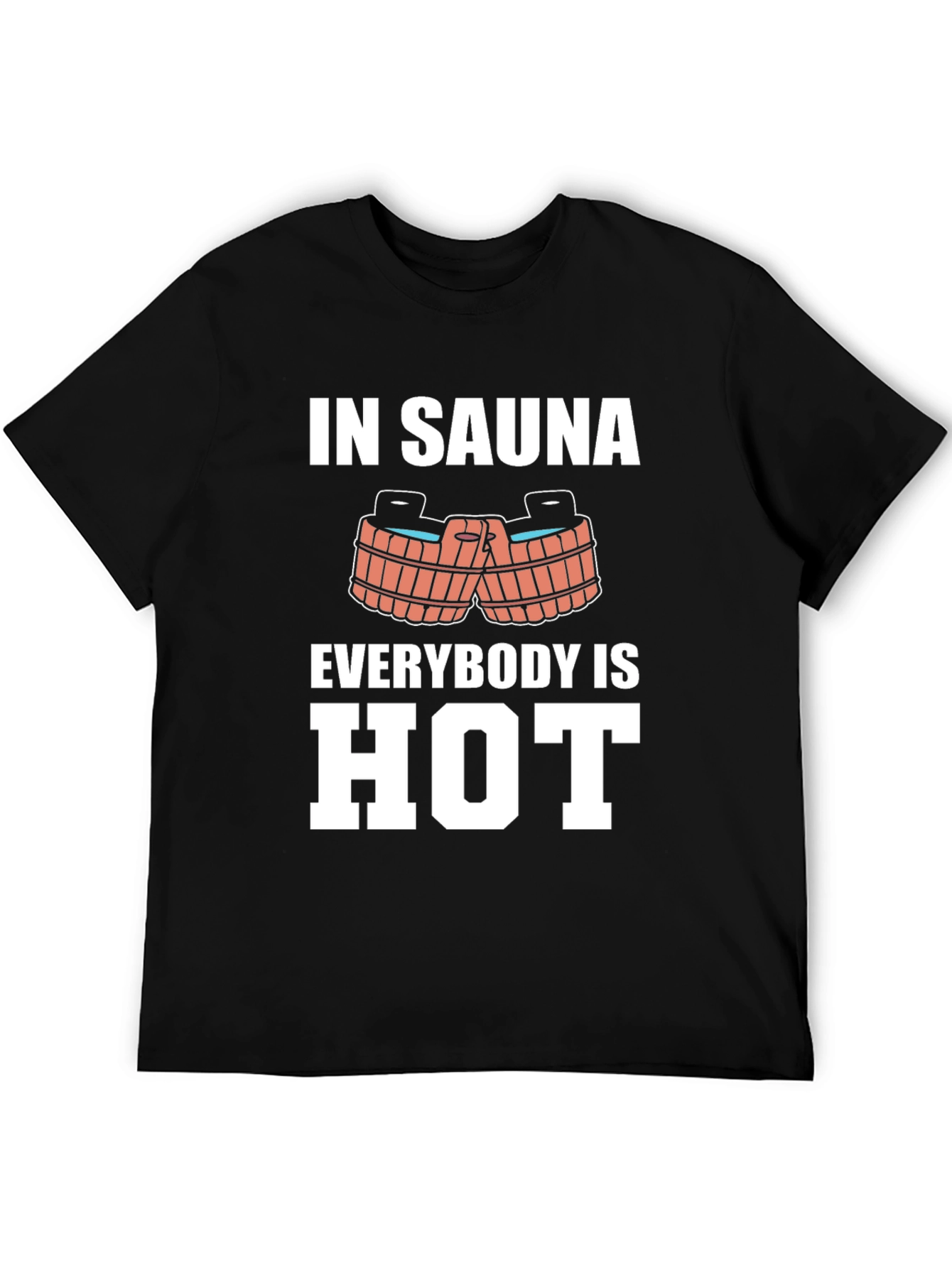 Sauna Humor Graphic Tee - In Sauna Everybody is Hot!