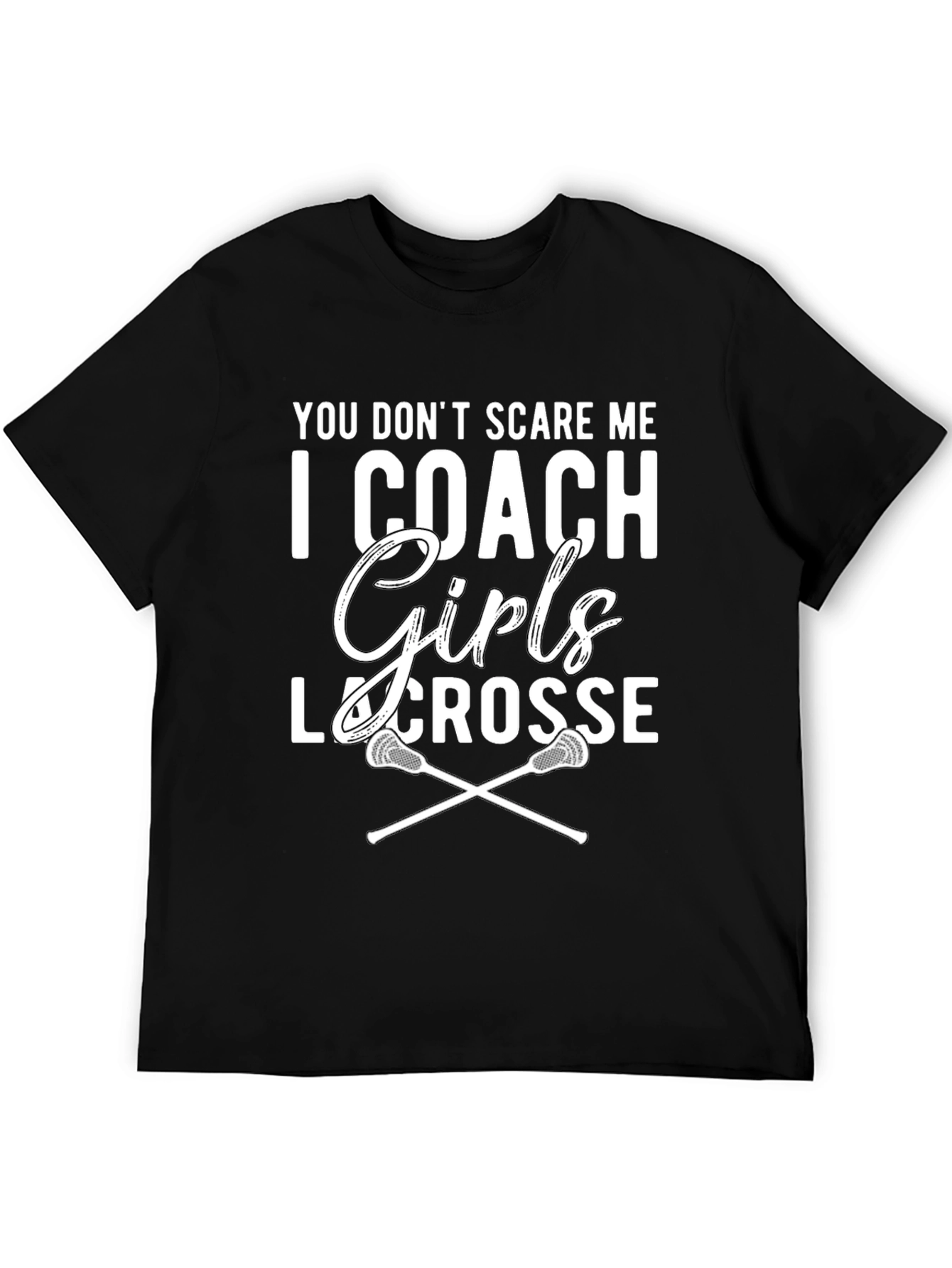 Girls Lacrosse Coach T-Shirt - You Dont Scare Me!