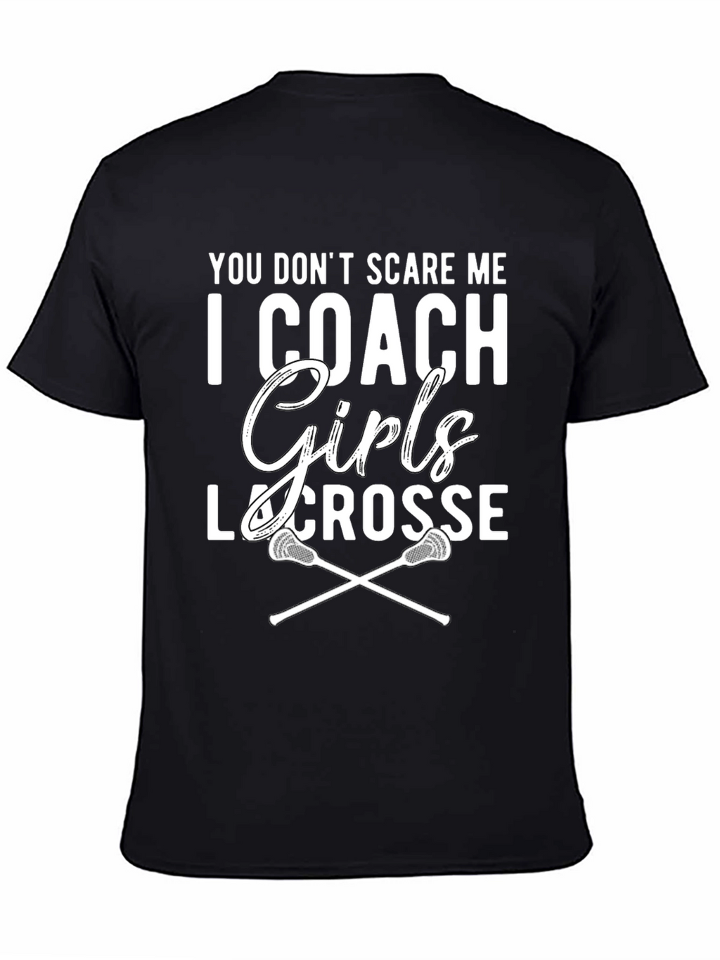 Girls Lacrosse Coach T-Shirt - You Dont Scare Me!
