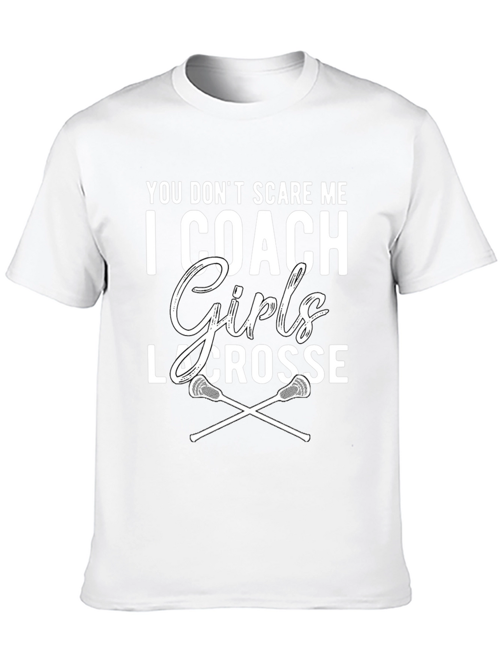 Girls Lacrosse Coach T-Shirt - You Dont Scare Me!
