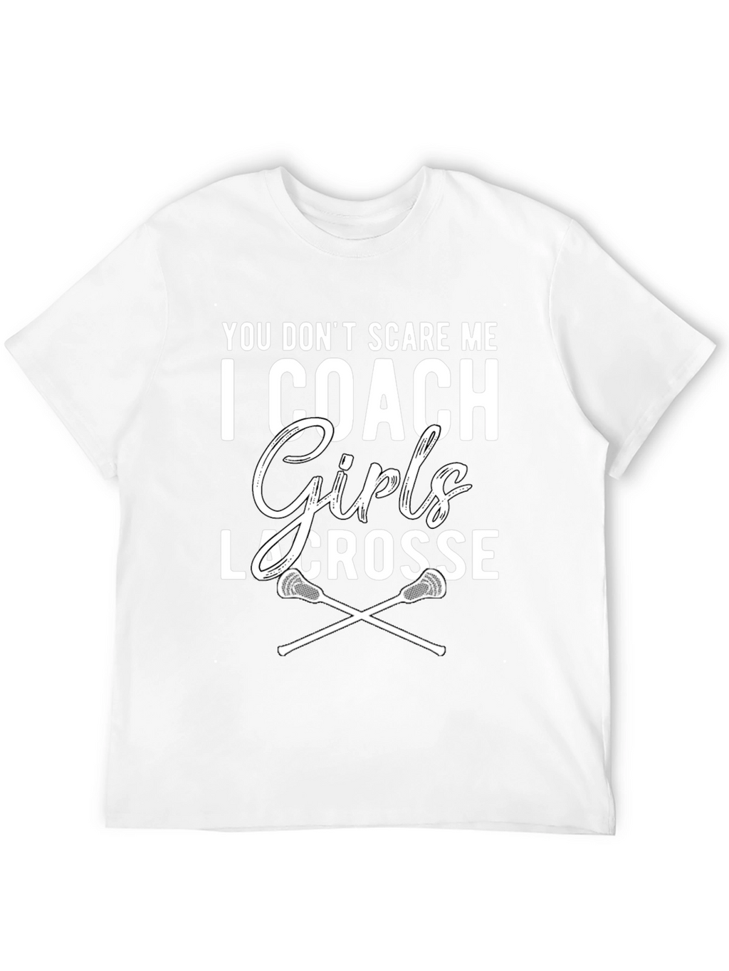 Girls Lacrosse Coach T-Shirt - You Dont Scare Me!