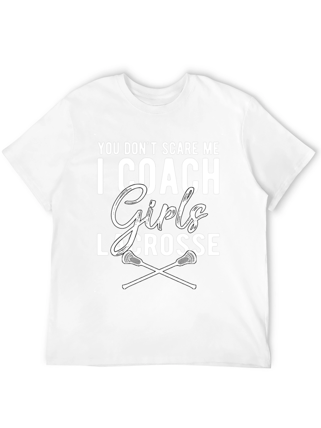 Girls Lacrosse Coach T-Shirt - You Dont Scare Me!