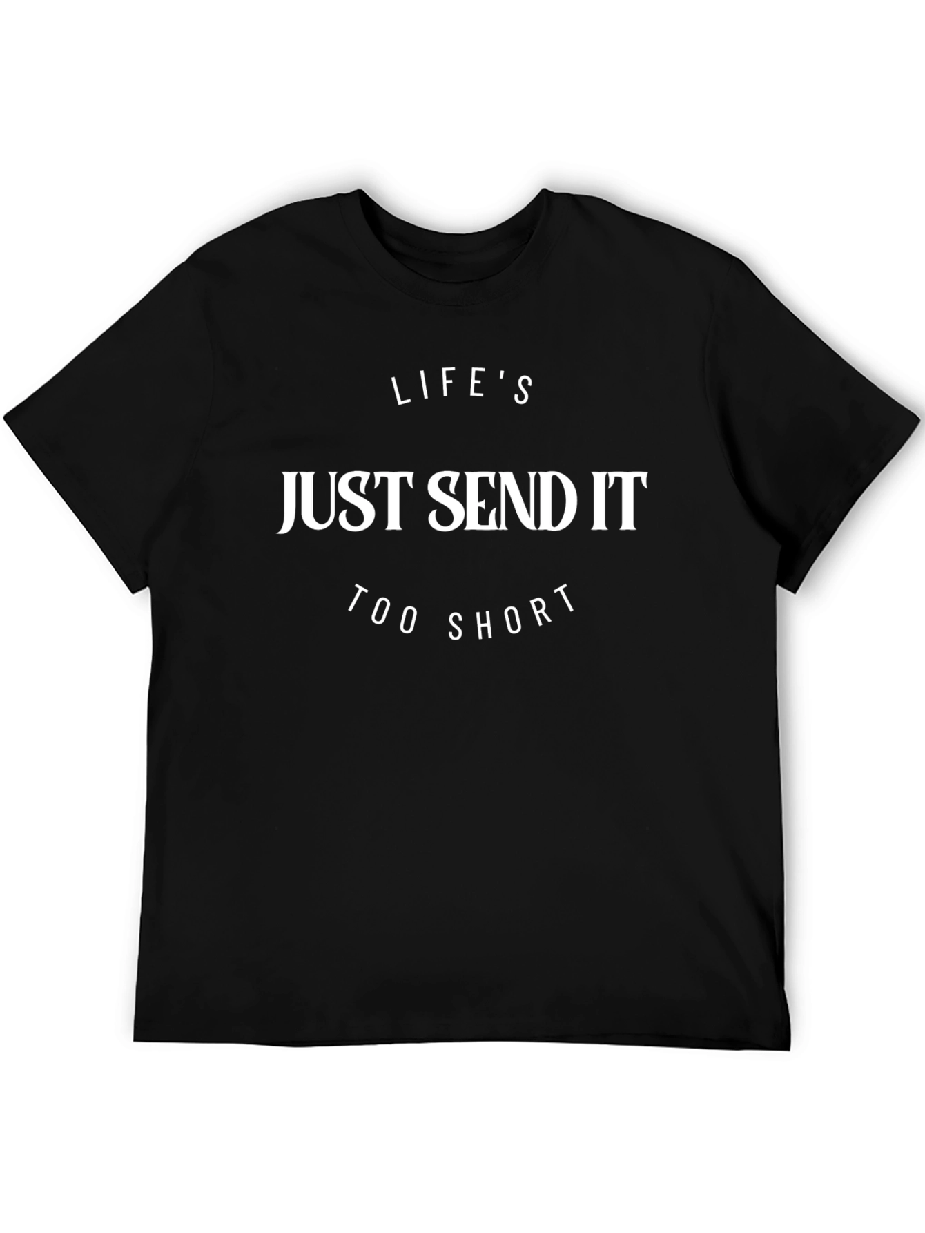Lifes Too Short Just Send It Graphic Tee