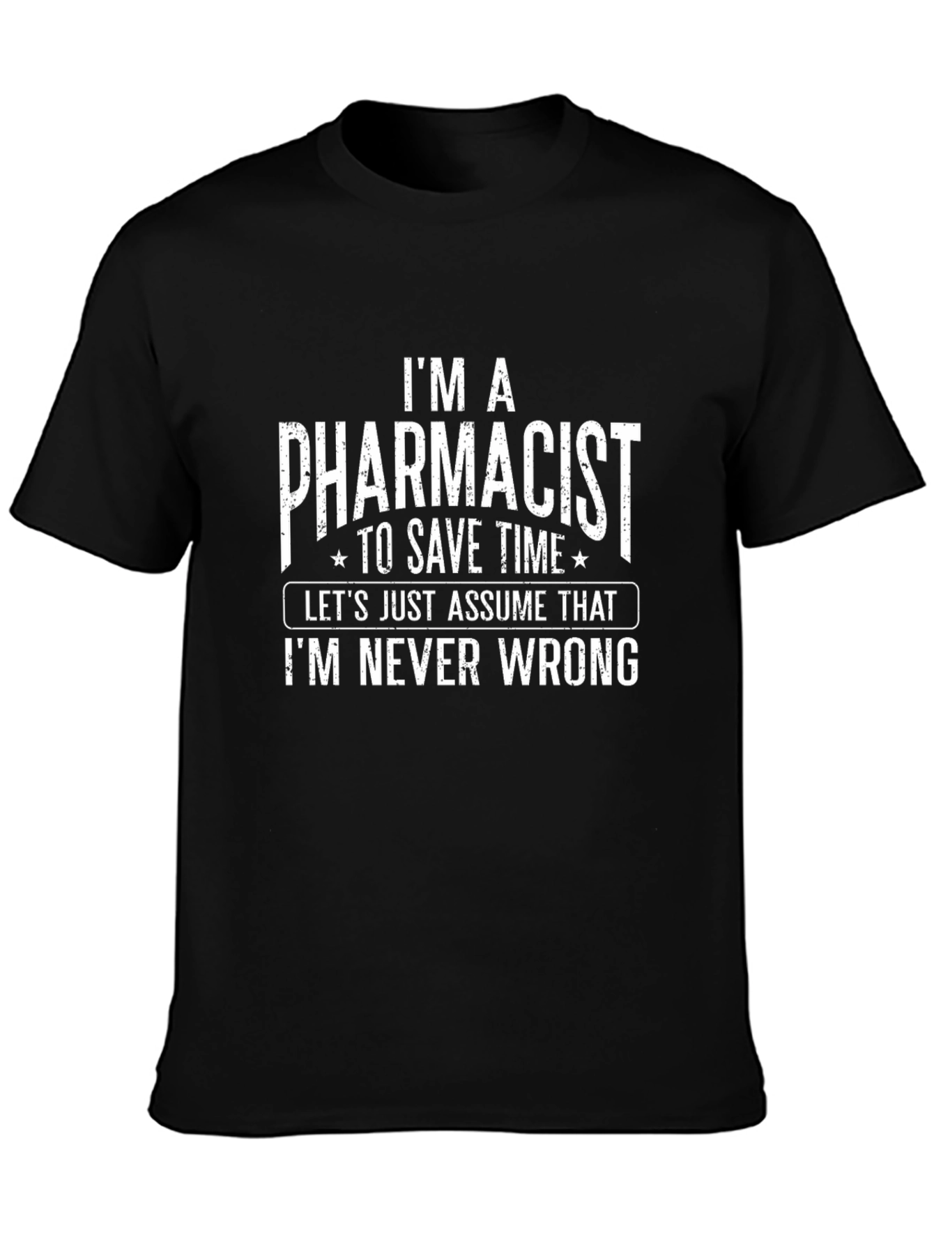 Pharmacist T-Shirt - Im Never Wrong Funny Tee