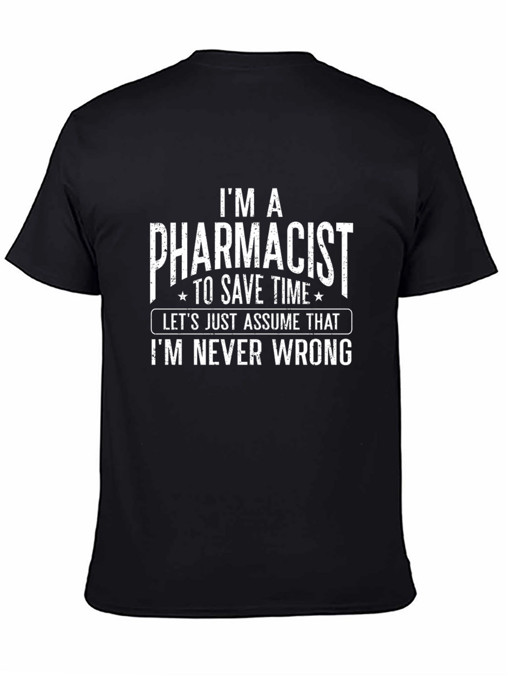 Pharmacist T-Shirt - Im Never Wrong Funny Tee