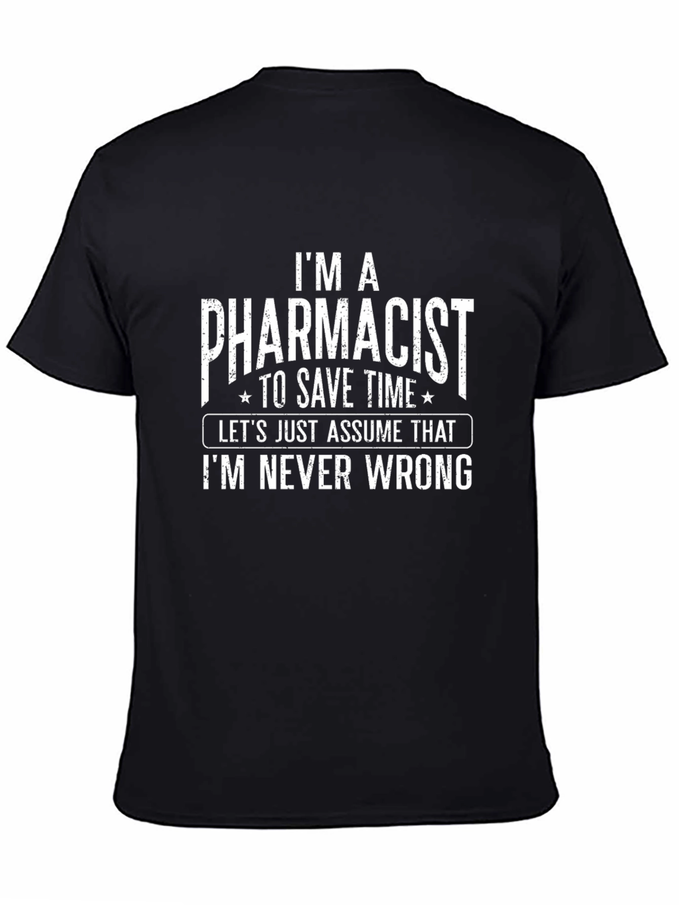 Pharmacist T-Shirt - Im Never Wrong Funny Tee