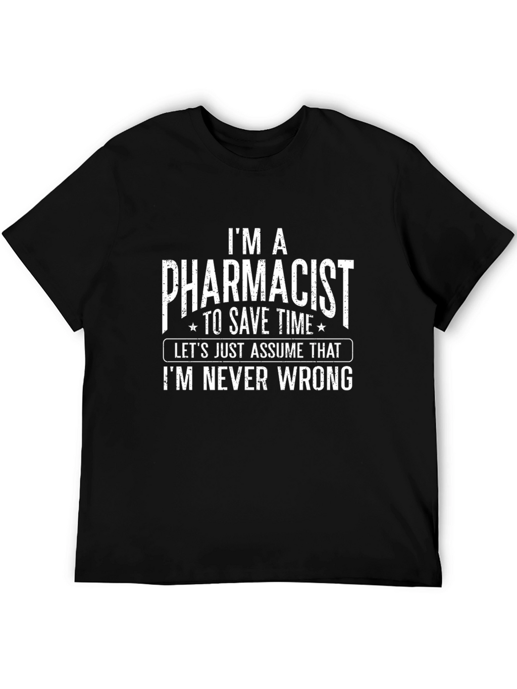 Pharmacist T-Shirt - Im Never Wrong Funny Tee