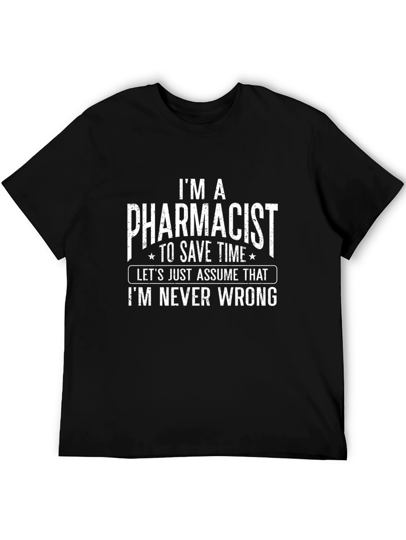 Pharmacist T-Shirt - Im Never Wrong Funny Tee