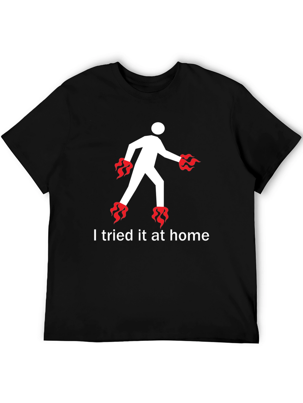 I Tried It At Home T-Shirt