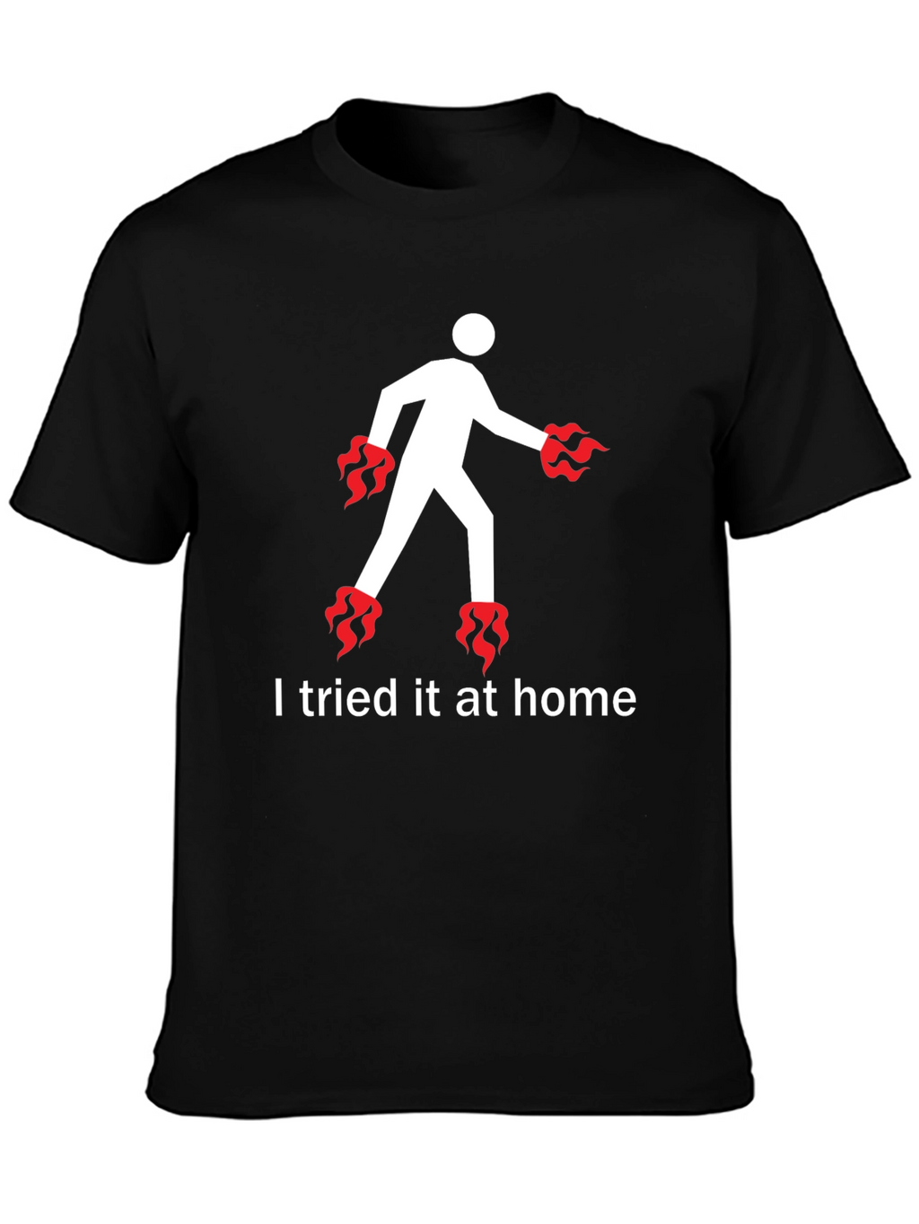 I Tried It At Home T-Shirt