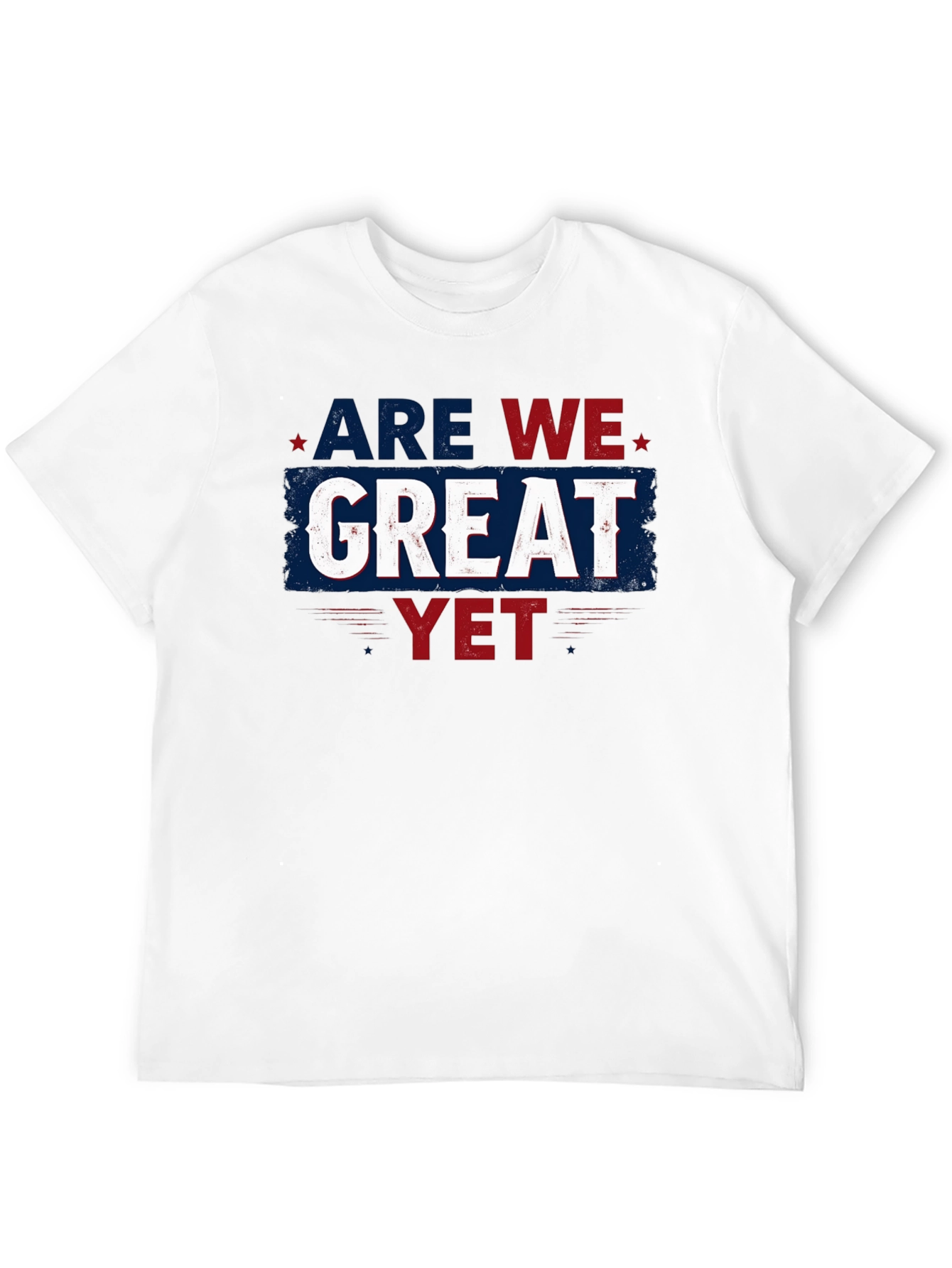 Are We Great Yet T-Shirt - Patriotic Style