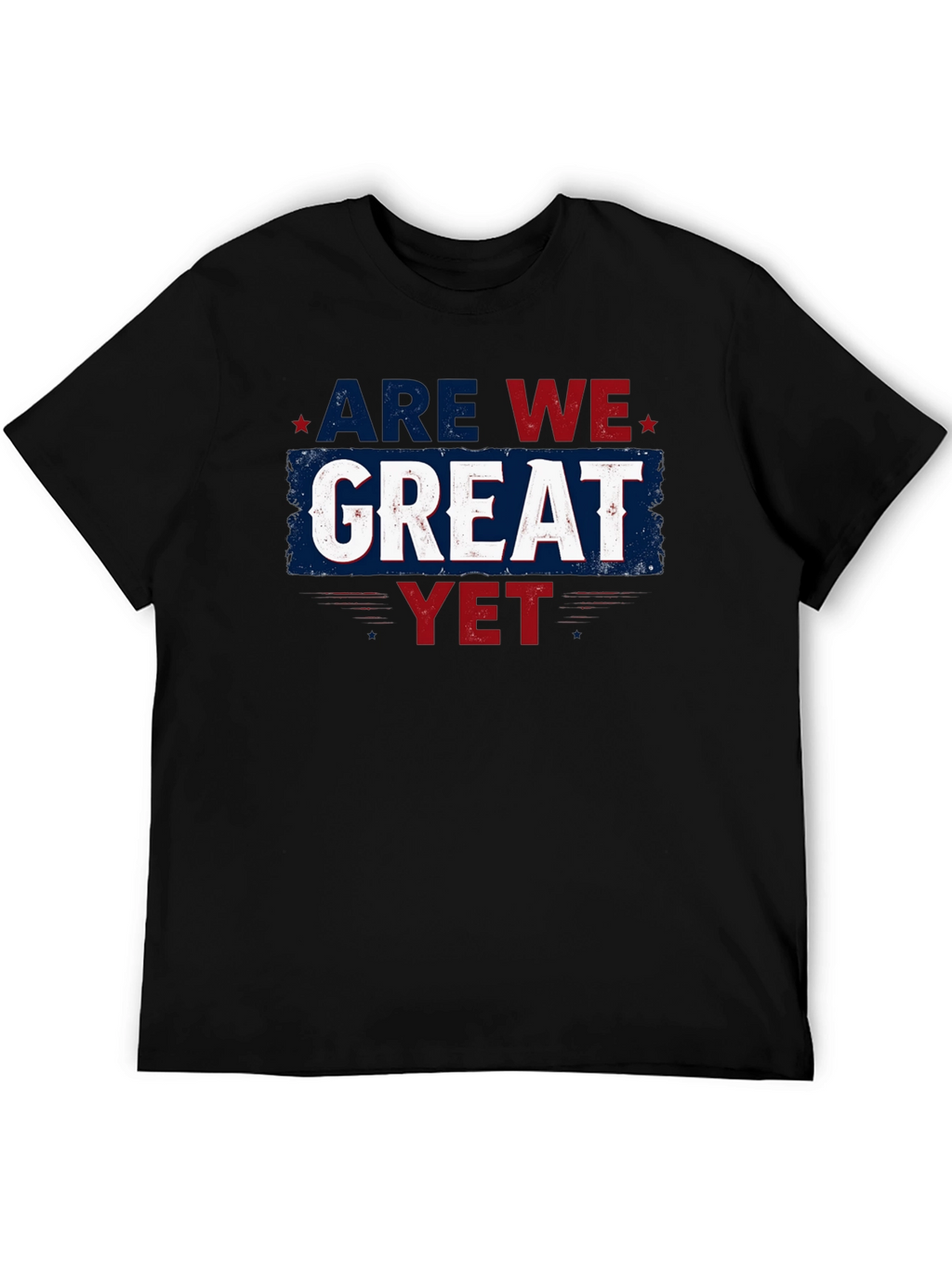 Are We Great Yet T-Shirt - Patriotic Style