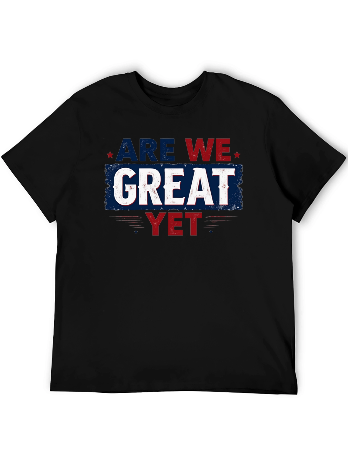 Are We Great Yet T-Shirt - Patriotic Style