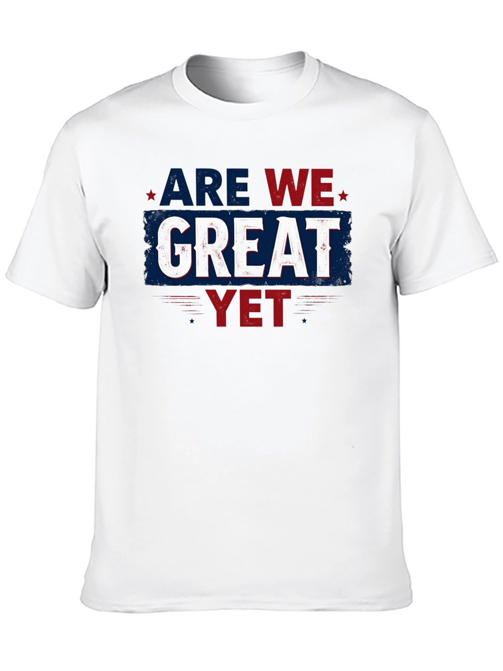 Are We Great Yet T-Shirt - Patriotic Style