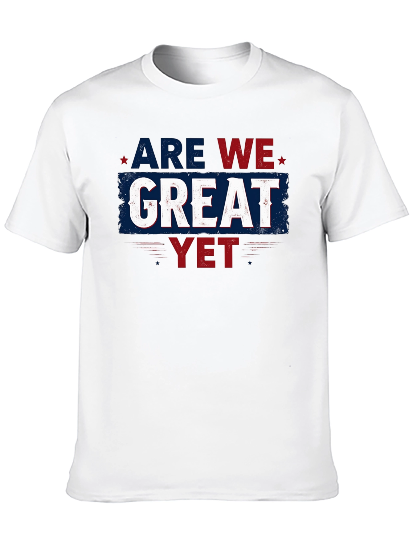 Are We Great Yet T-Shirt - Patriotic Style