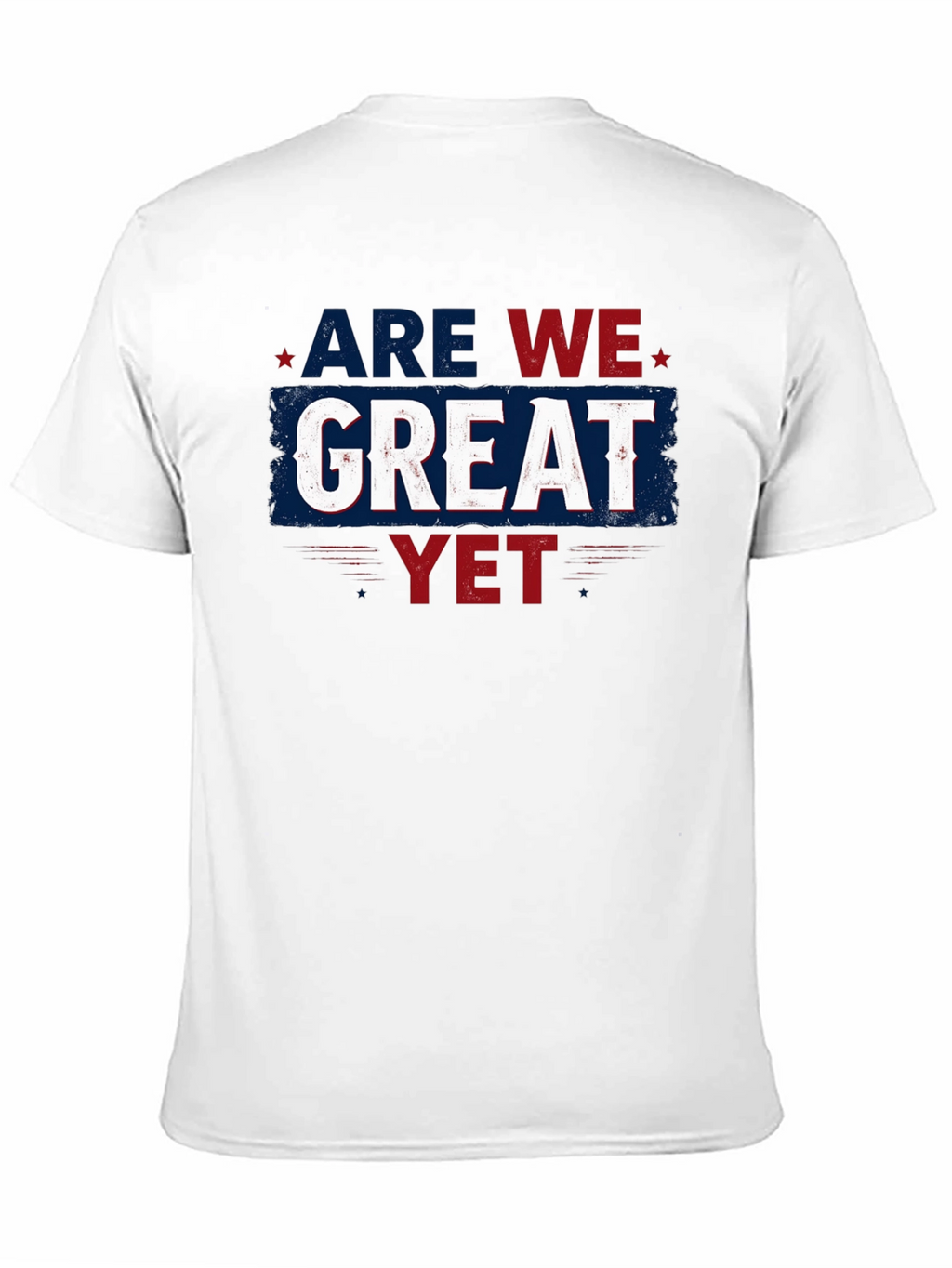 Are We Great Yet T-Shirt - Patriotic Style
