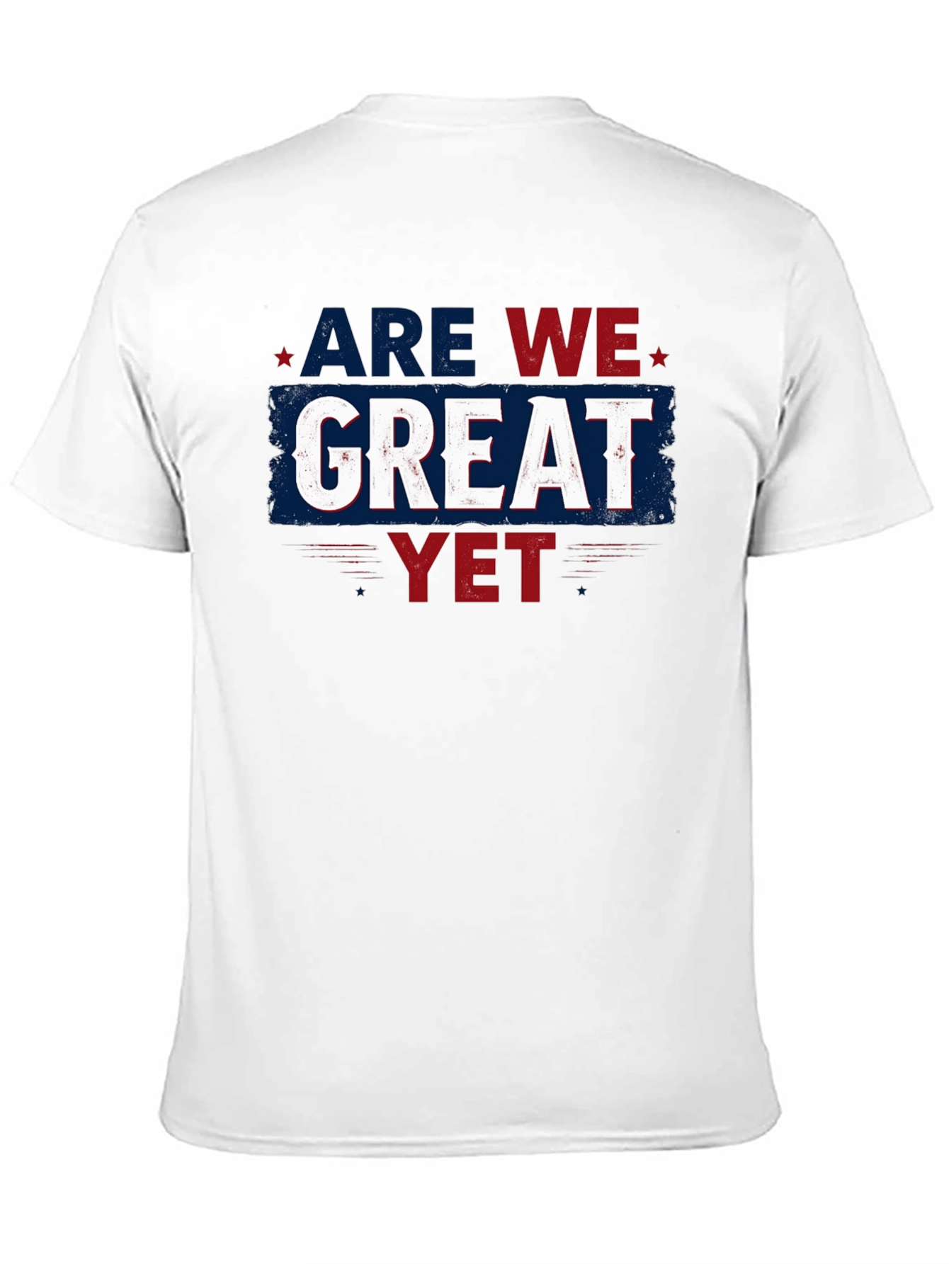 Are We Great Yet T-Shirt - Patriotic Style