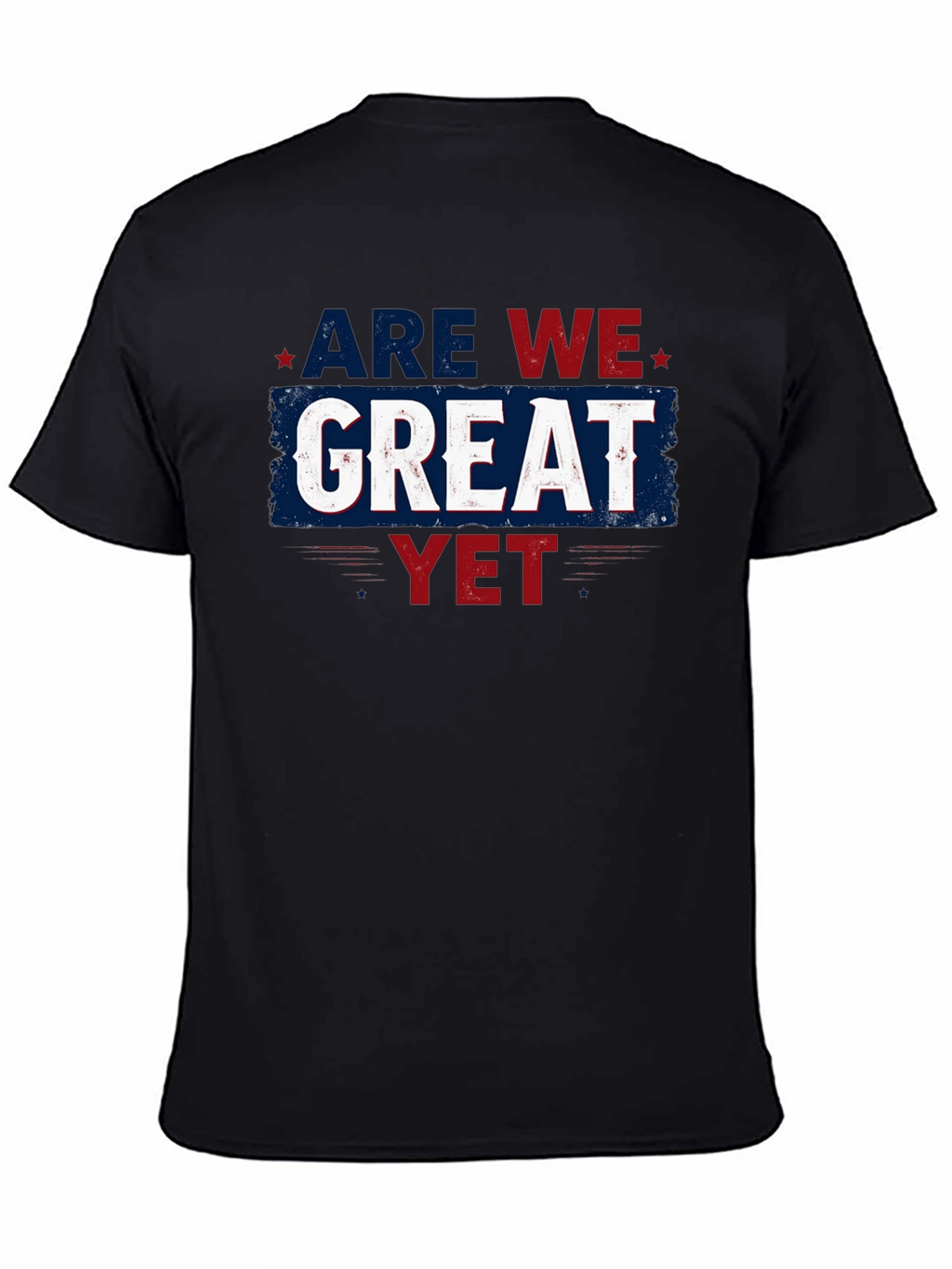 Are We Great Yet T-Shirt - Patriotic Style