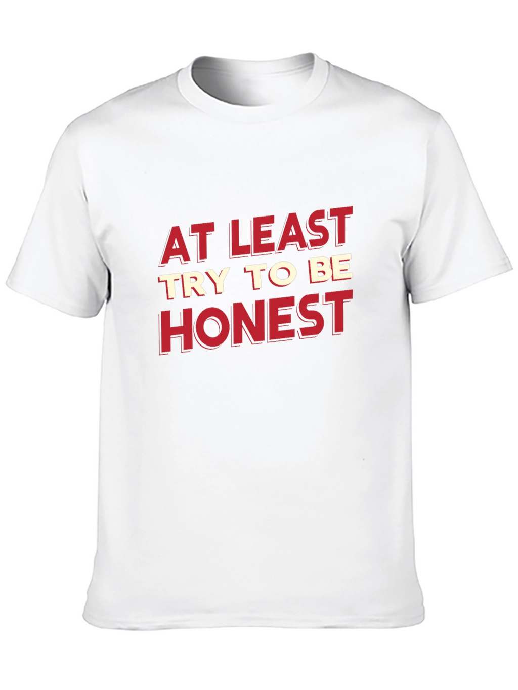 At Least Try To Be Honest Graphic Tee