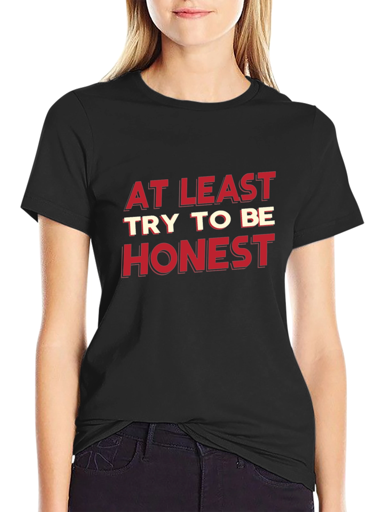 At Least Try To Be Honest Graphic Tee