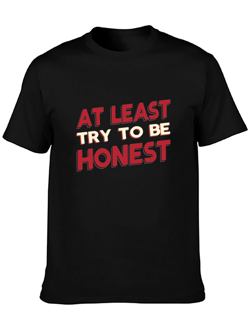 At Least Try To Be Honest Graphic Tee